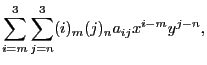 $\displaystyle \sum^3_{i=m}\sum^3_{j=n} (i)_m(j)_na_{ij}x^{i-m}y^{j-n},$