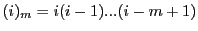$ (i)_m=i(i-1)...(i-m+1)$