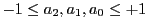 $ -1\leq a_2,a_1,a_0 \leq +1$