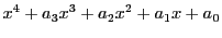 $\displaystyle x^4+a_3x^3+a_2x^2+a_1x+a_0$