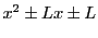 $\displaystyle x^2\pm Lx\pm L$