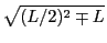$\displaystyle \sqrt{(L/2)^2\mp L}$