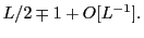 $\displaystyle L/2\mp 1 + O[L^{-1}].$
