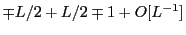 $\displaystyle \mp L/2 + L/2 \mp 1 + O[L^{-1}]$