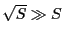 $ \sqrt{S}\gg S$