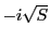 $ -i\sqrt{S}$