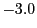 $ -3.0$