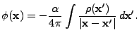 $\displaystyle \phi({\bf x}) = -{\alpha\over 4\pi}\int {\rho({\bf x}')\over \vert{\bf x} - {\bf x}'\vert} d{\bf x}'.$