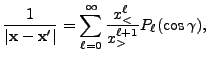 $\displaystyle {1\over \vert{\bf x} - {\bf x}'\vert} = \sum_{\ell=0}^\infty {x_<^\ell\over x_>^{\ell+1}}P_\ell (\cos\gamma),$
