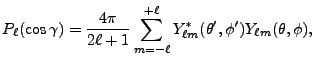 $\displaystyle P_\ell (\cos\gamma) = {4\pi\over 2\ell+1}\sum_{m=-\ell}^{+\ell} Y_{\ell m}^*(\theta',\phi') Y_{\ell m}(\theta,\phi),$