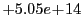 $ +5.05e\!+\!14$
