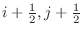 $i+\frac {1}{2},j+\frac {1}{2}$