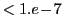 $ <1.e\!-\!7$