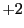 $ +2$