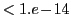 $ <1.e\!-\!14$