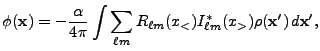 $\displaystyle \phi({\bf x}) = -{\alpha\over 4\pi} \int \sum_{\ell m}R_{\ell m}(x_<)I_{\ell m}^*(x_>)\rho({\bf x}') d{\bf x}',$