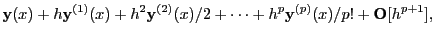 $\displaystyle {\bf y}(x) + h{\bf y}^{(1)}(x) + h^2{\bf y}^{(2)}(x)/2 +
\cdots + h^p{\bf y}^{(p)}(x)/p! + {\bf O}[h^{p+1}],$