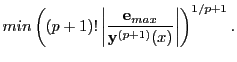 $\displaystyle min\left((p+1)!\left\vert\frac{{\bf e}_{max}}{{\bf y}^{(p+1)}(x)}\right\vert\right)^{1/p+1}.$