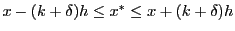 $ x-(k+\delta)h\leq x^*\leq x+(k+\delta)h$