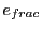 $\displaystyle e_{frac}$