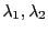 $ \lambda_1,\lambda_2$
