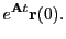 $\displaystyle e^{{\bf A}t}{\bf r}(0).$