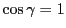 $ \cos\gamma = 1$