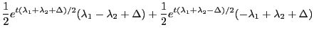 $\displaystyle \dfrac{1}{2}e^{t(\lambda_1+\lambda_2+\Delta)/2}(\lambda_1-\lambda...
...
+ \dfrac{1}{2}e^{t(\lambda_1+\lambda_2-\Delta)/2}(-\lambda_1+\lambda_2+\Delta)$
