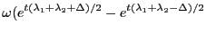 $\displaystyle \omega(e^{t(\lambda_1+\lambda_2+\Delta)/2}-e^{t(\lambda_1+\lambda_2-\Delta)/2}$