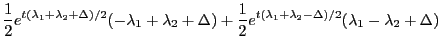 $\displaystyle \dfrac{1}{2}e^{t(\lambda_1+\lambda_2+\Delta)/2}(-\lambda_1+\lambd...
...)
+ \dfrac{1}{2}e^{t(\lambda_1+\lambda_2-\Delta)/2}(\lambda_1-\lambda_2+\Delta)$