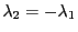 $ \lambda_2=-\lambda_1$