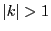 $ \vert k\vert>1$