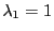 $ \lambda_1=1$