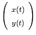 $\displaystyle \left(\begin{array}{c}
x(t) \\
y(t)
\end{array}\right)$