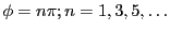 $ \phi=n\pi; n=1,3,5,\ldots$