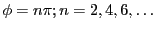 $ \phi=n\pi; n=2,4,6,\ldots$