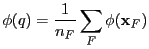 $\displaystyle \phi(q) = {1\over n_F} \sum_{F} \phi({\bf x}_F)$