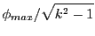$\displaystyle \phi_{max}/\sqrt{k^2-1}$