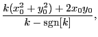 $\displaystyle \dfrac{k(x_0^2+y_0^2)+2x_0y_0}{k-\mbox{sgn}[k]},$