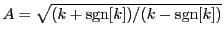 $ A=\sqrt{(k+\mbox{sgn}[k])/(k-\mbox{sgn}[k])}$