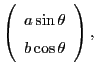 $\displaystyle \left(\begin{array}{c}
a\sin\theta \\
b\cos\theta
\end{array}\right),$