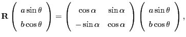 $\displaystyle {\bf R}\left(\begin{array}{c}
a\sin\theta \\
b\cos\theta
\end{ar...
...}\right)
\left(\begin{array}{c}
a\sin\theta \\
b\cos\theta
\end{array}\right),$