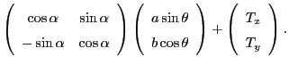 $\displaystyle \left(\begin{array}{cc}
\cos\alpha & \sin\alpha \\
-\sin\alpha &...
...heta
\end{array}\right)+
\left(\begin{array}{c}
T_x \\
T_y
\end{array}\right).$
