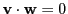 $ {\bf v}\cdot {\bf w}=0$