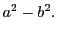 $\displaystyle a^2-b^2.$