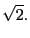 $\displaystyle \sqrt{2}.$