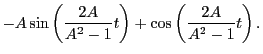 $\displaystyle - A\sin\left(\dfrac{2A}{A^2-1}t\right) + \cos\left(\dfrac{2A}{A^2-1}t\right).$