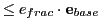 $ \leq e_{frac}\cdot{\bf e}_{base}$