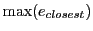 $ \max (e_{closest})$