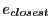 $ e_{closest}$